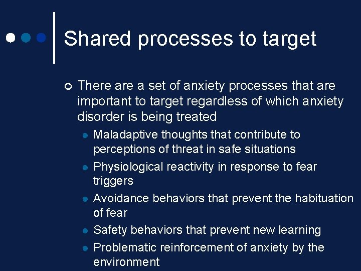 Shared processes to target ¢ There a set of anxiety processes that are important Shared processes to target ¢ There a set of anxiety processes that are important