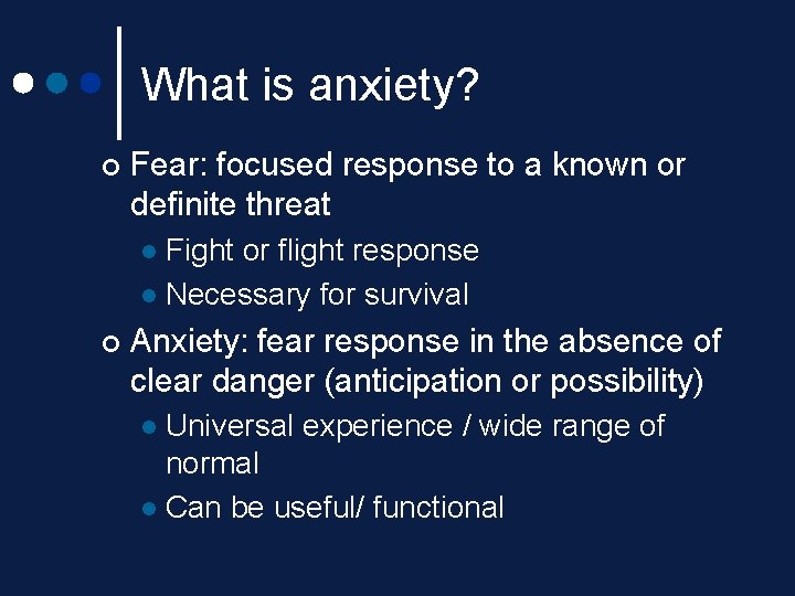 What is anxiety? ¢ Fear: focused response to a known or definite threat Fight What is anxiety? ¢ Fear: focused response to a known or definite threat Fight