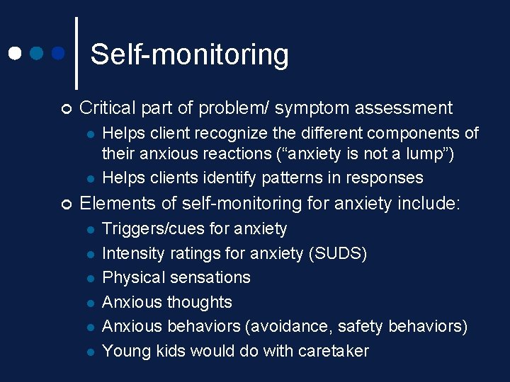 Self-monitoring ¢ Critical part of problem/ symptom assessment l l ¢ Helps client recognize Self-monitoring ¢ Critical part of problem/ symptom assessment l l ¢ Helps client recognize