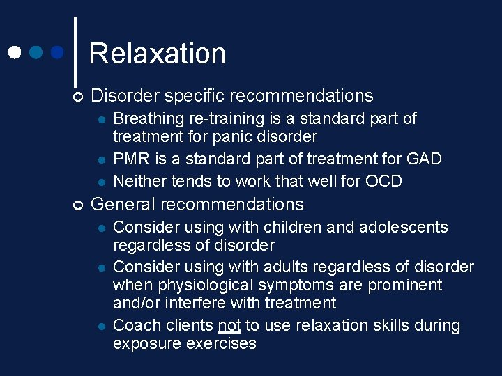 Relaxation ¢ Disorder specific recommendations l l l ¢ Breathing re-training is a standard Relaxation ¢ Disorder specific recommendations l l l ¢ Breathing re-training is a standard