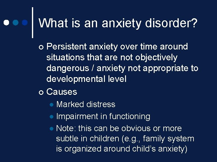 What is an anxiety disorder? Persistent anxiety over time around situations that are not What is an anxiety disorder? Persistent anxiety over time around situations that are not