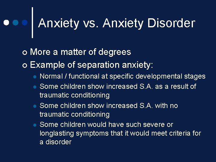Anxiety vs. Anxiety Disorder More a matter of degrees ¢ Example of separation anxiety: Anxiety vs. Anxiety Disorder More a matter of degrees ¢ Example of separation anxiety: