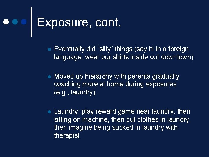 Exposure, cont. l Eventually did “silly” things (say hi in a foreign language, wear Exposure, cont. l Eventually did “silly” things (say hi in a foreign language, wear