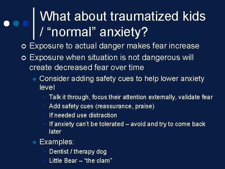 What about traumatized kids / “normal” anxiety? ¢ ¢ Exposure to actual danger makes What about traumatized kids / “normal” anxiety? ¢ ¢ Exposure to actual danger makes