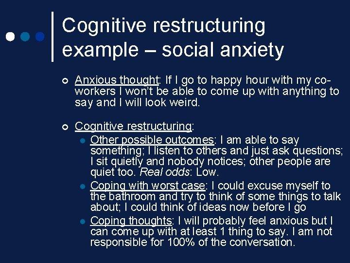 Cognitive restructuring example – social anxiety ¢ Anxious thought: If I go to happy Cognitive restructuring example – social anxiety ¢ Anxious thought: If I go to happy