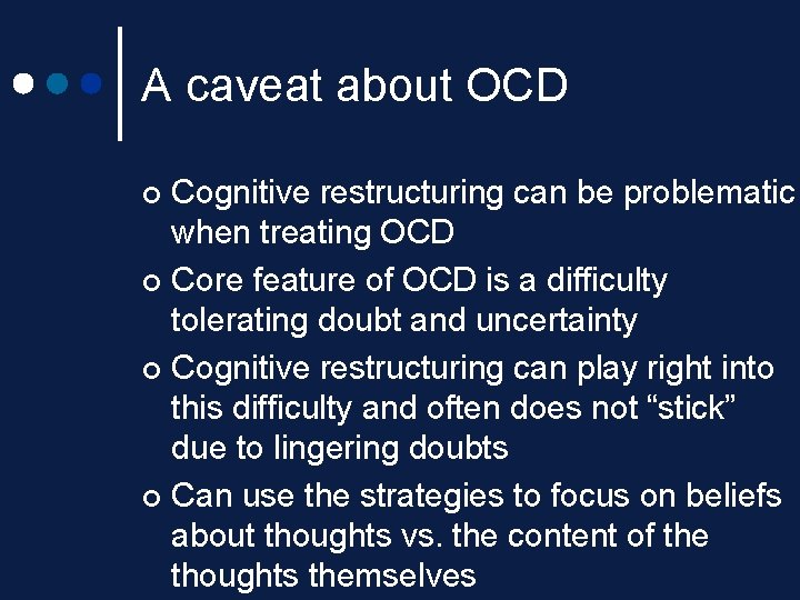 A caveat about OCD Cognitive restructuring can be problematic when treating OCD ¢ Core A caveat about OCD Cognitive restructuring can be problematic when treating OCD ¢ Core