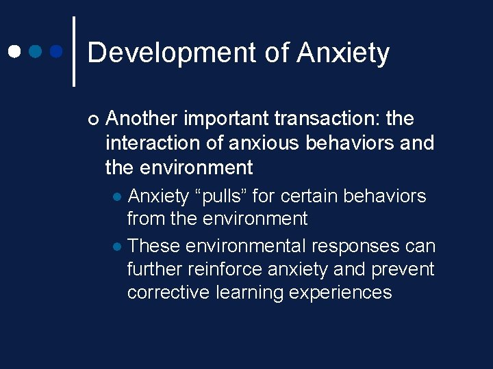 Development of Anxiety ¢ Another important transaction: the interaction of anxious behaviors and the Development of Anxiety ¢ Another important transaction: the interaction of anxious behaviors and the