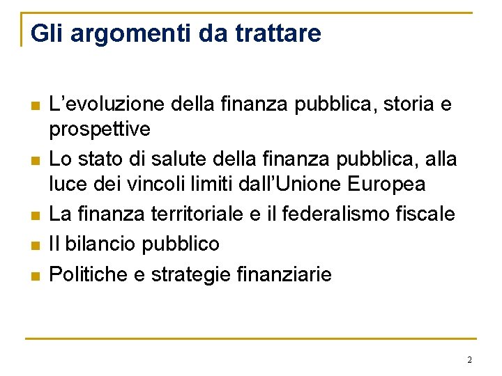 Gli argomenti da trattare n n n L’evoluzione della finanza pubblica, storia e prospettive