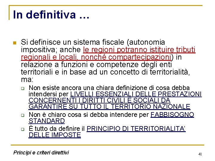 In definitiva … n Si definisce un sistema fiscale (autonomia impositiva; anche le regioni