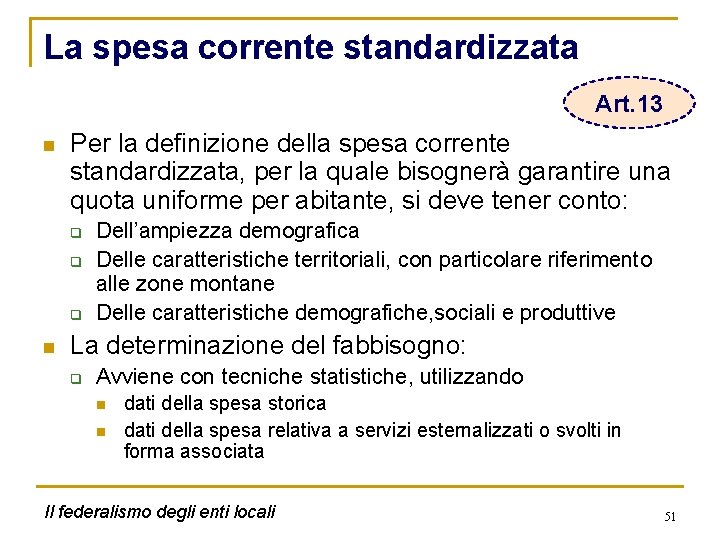 La spesa corrente standardizzata Art. 13 n Per la definizione della spesa corrente standardizzata,