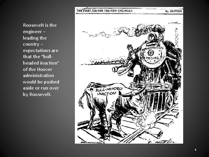 Roosevelt is the engineer – leading the country – expectations are that the “bullheaded