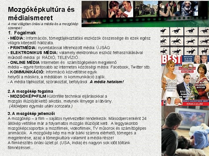Mozgóképkultúra és médiaismeret A mai világban óriási a média és a mozgókép szerepe. !
