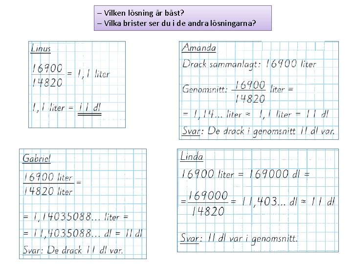 – Vilken lösning är bäst? – Vilka brister ser du i de andra lösningarna?