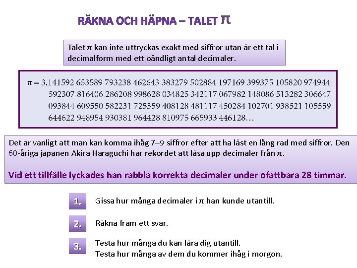 π Talet π kan inte uttryckas exakt med siffror utan är ett tal i