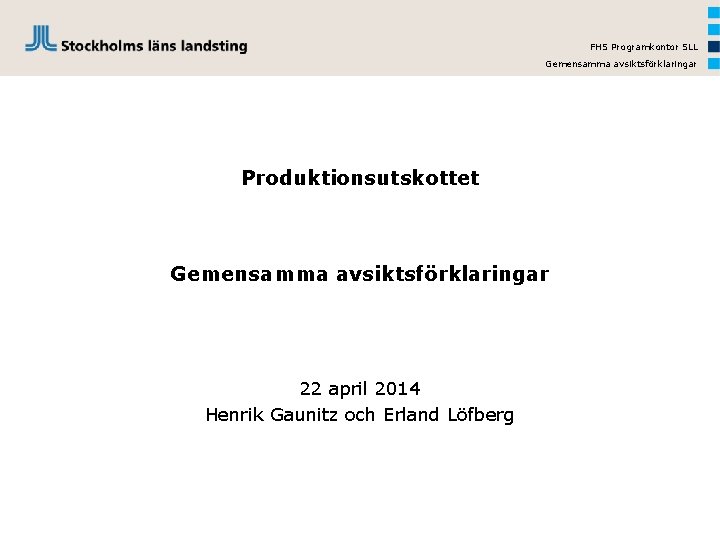 FHS Programkontor SLL Gemensamma avsiktsförklaringar Produktionsutskottet Gemensamma avsiktsförklaringar 22 april 2014 Henrik Gaunitz och