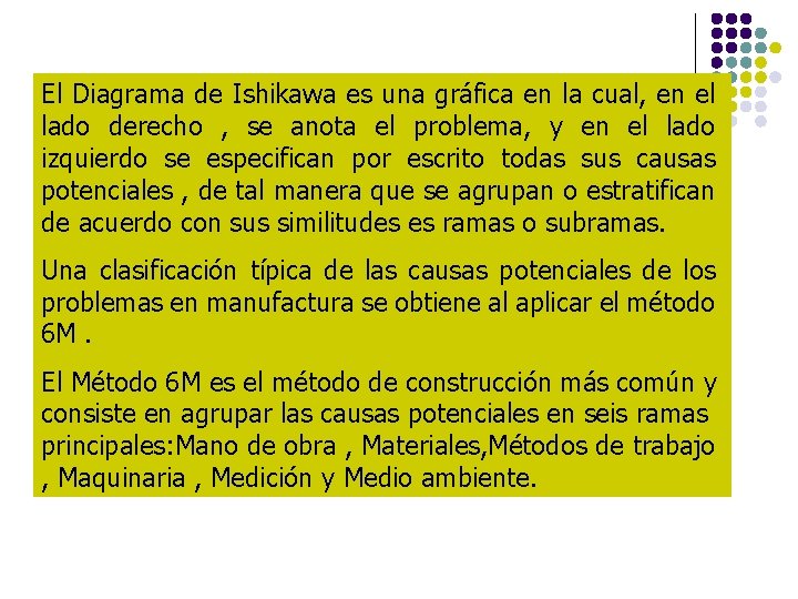 El Diagrama de Ishikawa es una gráfica en la cual, en el lado derecho