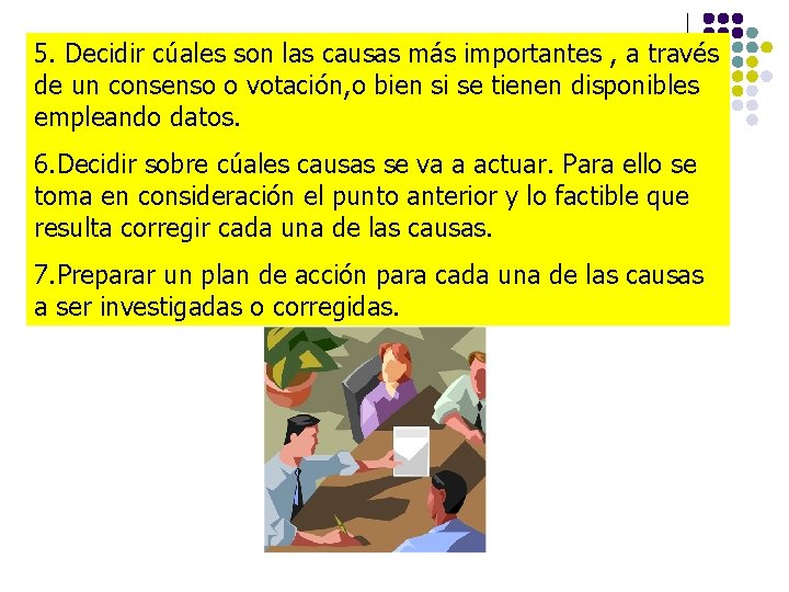 5. Decidir cúales son las causas más importantes , a través de un consenso 5. Decidir cúales son las causas más importantes , a través de un consenso