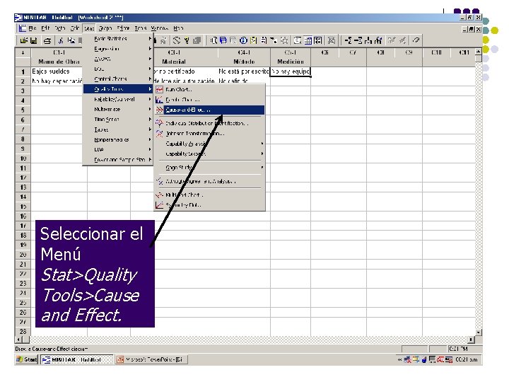 Seleccionar el Menú Stat>Quality Tools>Cause and Effect. Seleccionar el Menú Stat>Quality Tools>Cause and Effect.