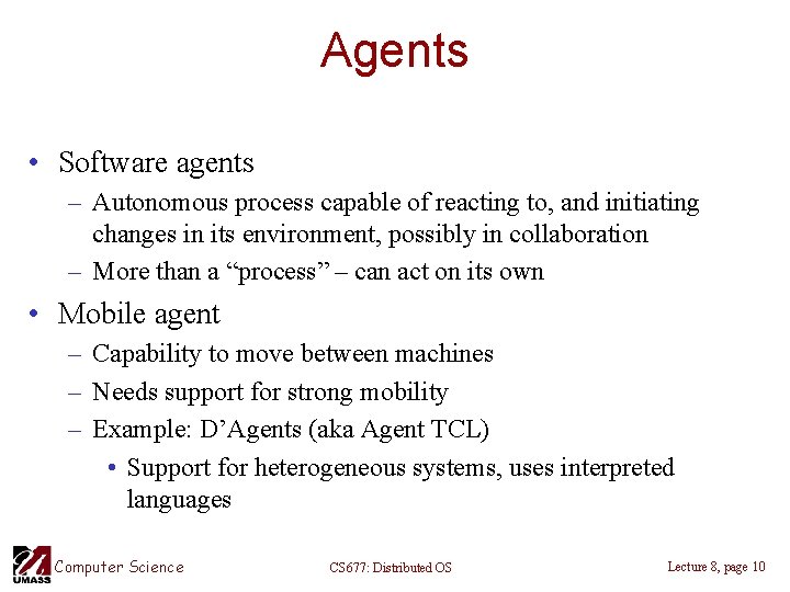 Agents • Software agents – Autonomous process capable of reacting to, and initiating changes