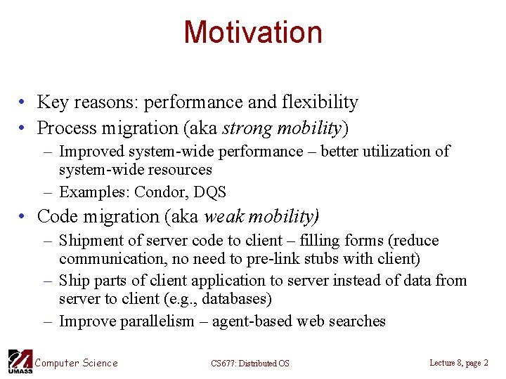 Motivation • Key reasons: performance and flexibility • Process migration (aka strong mobility) –