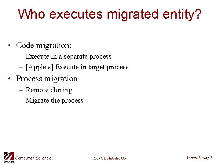 Who executes migrated entity? • Code migration: – Execute in a separate process –