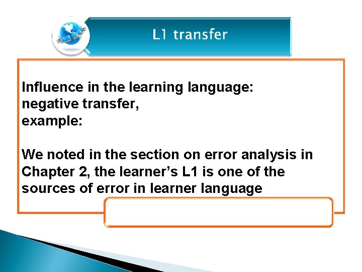 Influence in the learning language: negative transfer, example: We noted in the section on