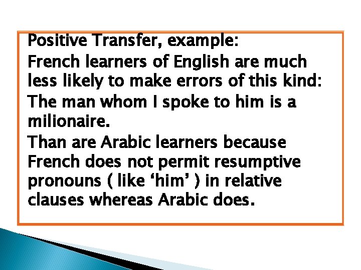 Positive Transfer, example: French learners of English are much less likely to make errors