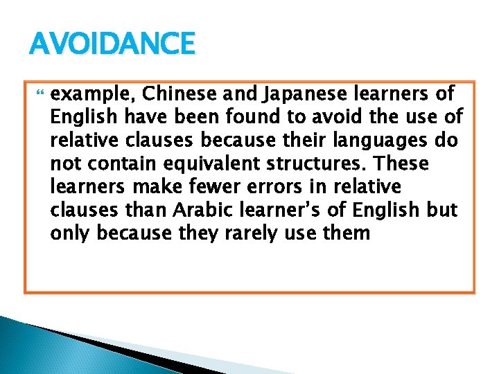 AVOIDANCE example, Chinese and Japanese learners of English have been found to avoid the