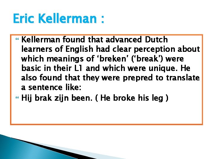 Eric Kellerman : Kellerman found that advanced Dutch learners of English had clear perception