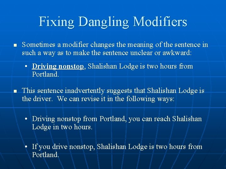 Fixing Dangling Modifiers n Sometimes a modifier changes the meaning of the sentence in