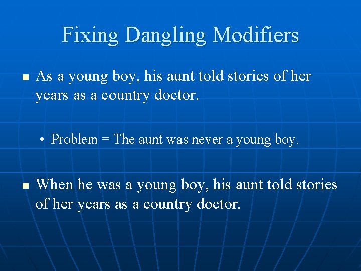 Fixing Dangling Modifiers n As a young boy, his aunt told stories of her