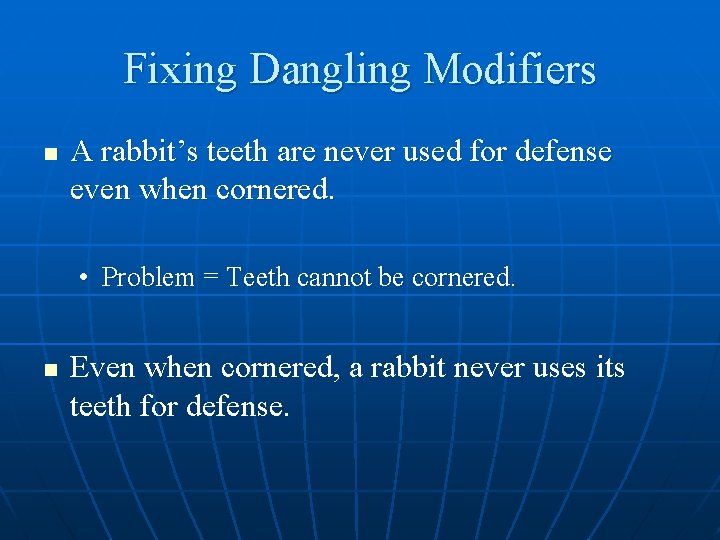 Fixing Dangling Modifiers n A rabbit’s teeth are never used for defense even when