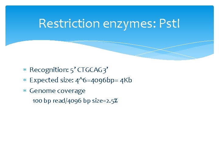 Restriction enzymes: Pst. I Recognition: 5’ CTGCAG 3’ Expected size: 4^6=4096 bp= 4 Kb