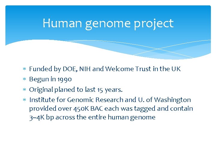 Human genome project Funded by DOE, NIH and Welcome Trust in the UK Begun