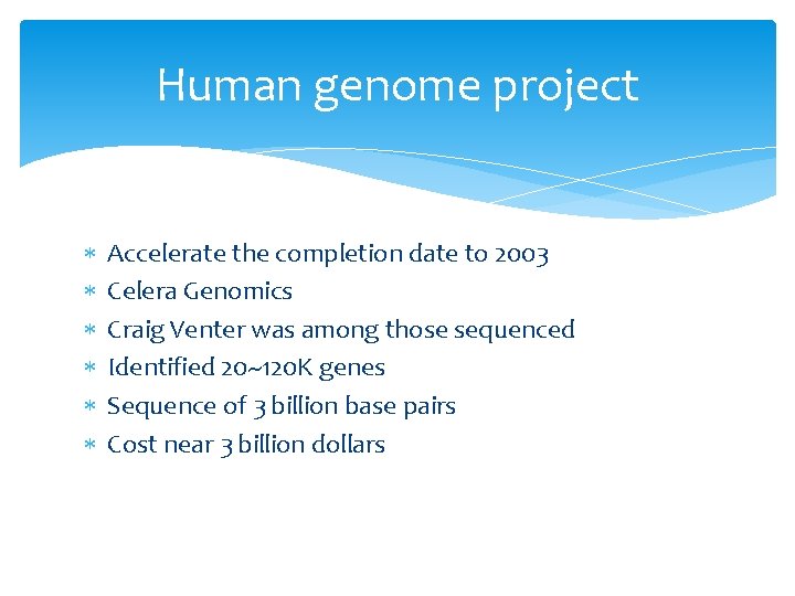 Human genome project Accelerate the completion date to 2003 Celera Genomics Craig Venter was