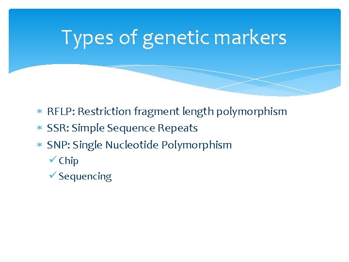 Types of genetic markers RFLP: Restriction fragment length polymorphism SSR: Simple Sequence Repeats SNP:
