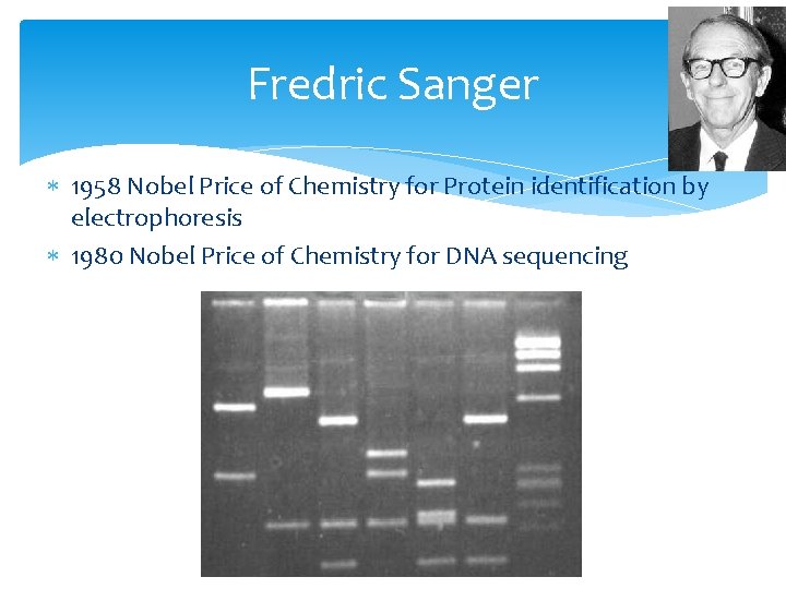 Fredric Sanger 1958 Nobel Price of Chemistry for Protein identification by electrophoresis 1980 Nobel