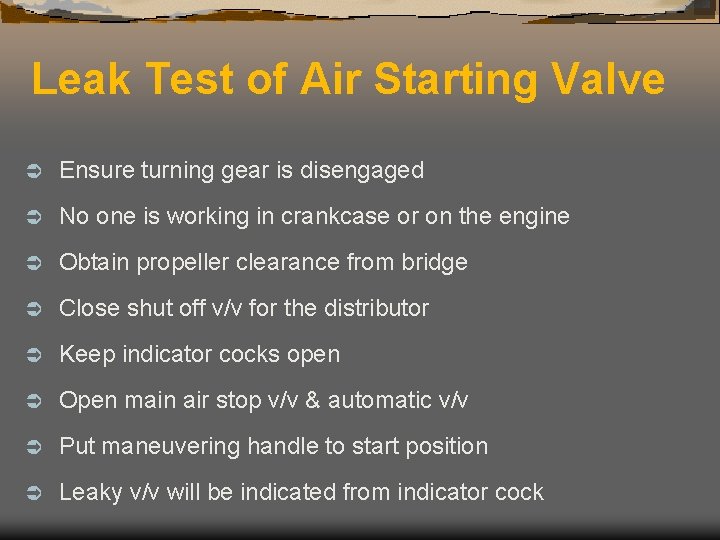 Leak Test of Air Starting Valve Ü Ensure turning gear is disengaged Ü No