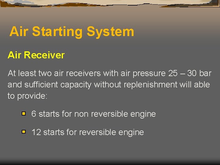 Air Starting System Air Receiver At least two air receivers with air pressure 25