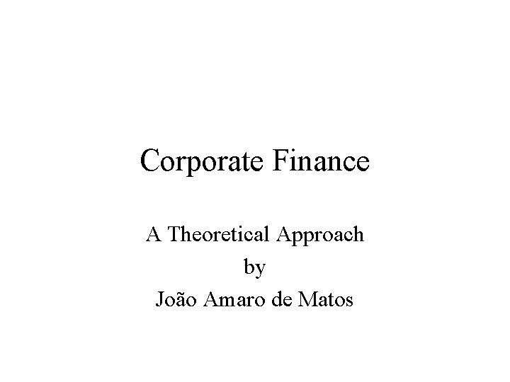 Corporate Finance A Theoretical Approach by João Amaro de Matos 