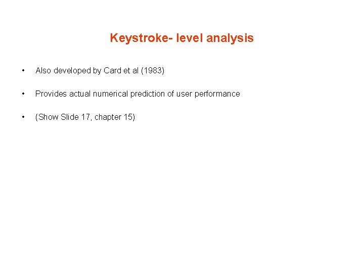 Keystroke- level analysis • Also developed by Card et al (1983) • Provides actual Keystroke- level analysis • Also developed by Card et al (1983) • Provides actual