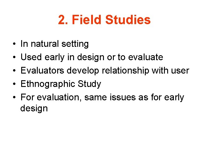 2. Field Studies • • • In natural setting Used early in design or 2. Field Studies • • • In natural setting Used early in design or