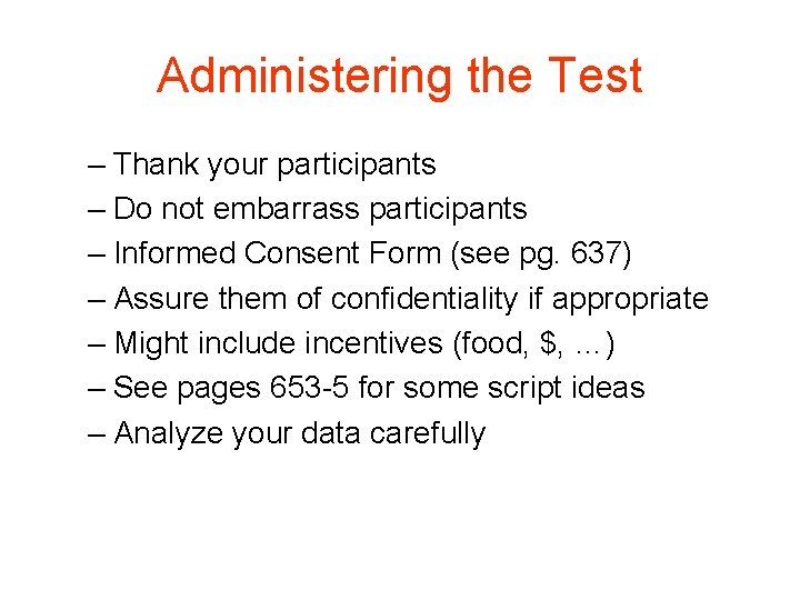 Administering the Test – Thank your participants – Do not embarrass participants – Informed Administering the Test – Thank your participants – Do not embarrass participants – Informed