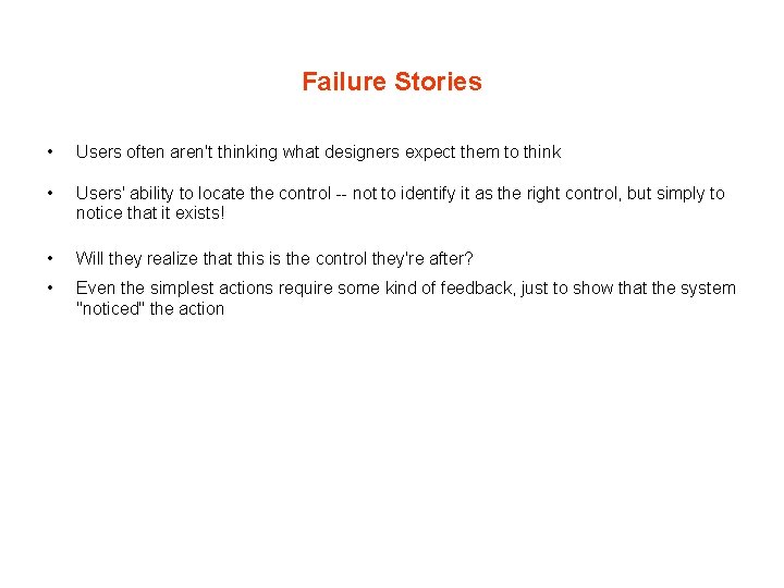 Failure Stories • Users often aren't thinking what designers expect them to think • Failure Stories • Users often aren't thinking what designers expect them to think •