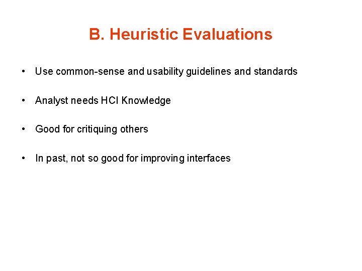 B. Heuristic Evaluations • Use common-sense and usability guidelines and standards • Analyst needs B. Heuristic Evaluations • Use common-sense and usability guidelines and standards • Analyst needs