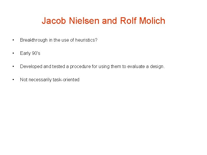 Jacob Nielsen and Rolf Molich • Breakthrough in the use of heuristics? • Early Jacob Nielsen and Rolf Molich • Breakthrough in the use of heuristics? • Early