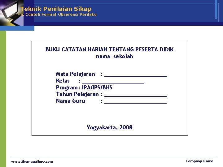 Teknik Penilaian Sikap a. Contoh Format Observasi Perilaku BUKU CATATAN HARIAN TENTANG PESERTA DIDIK