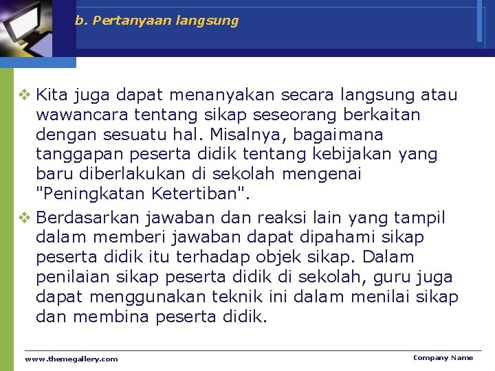 b. Pertanyaan langsung v Kita juga dapat menanyakan secara langsung atau wawancara tentang sikap