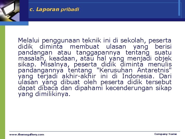 c. Laporan pribadi Melalui penggunaan teknik ini di sekolah, peserta didik diminta membuat ulasan