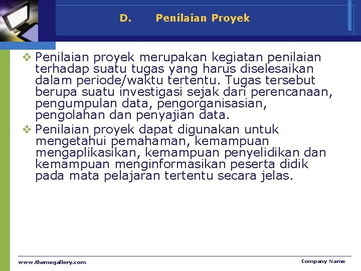 D. Penilaian Proyek v Penilaian proyek merupakan kegiatan penilaian terhadap suatu tugas yang harus